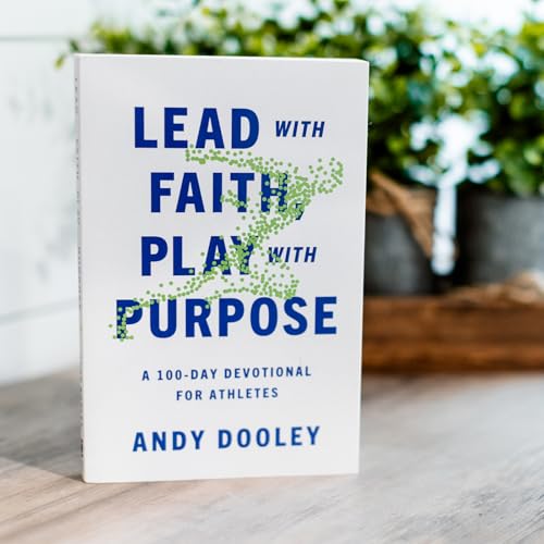 Lead with Faith, Play with Purpose: A 100-Day Devotional for Athletes