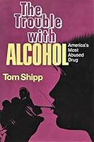 The Trouble With Alcohol: America's Most Abused Drug 0800709098 Book Cover
