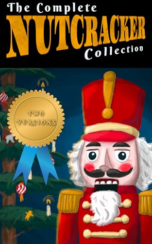 The Complete Nutcracker Collection: The E.T.A. Hoffman and Alexandre Dumas Versions (Annotated)
