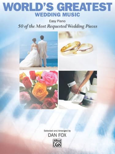 World's Greatest Wedding Music: 50 of the Most Requested Wedding Pieces