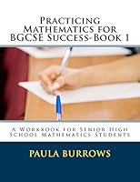 Practicing Mathematics for BGCSE Success-Book 1: A Workbook for Senior High School Mathematics Students 148000491X Book Cover