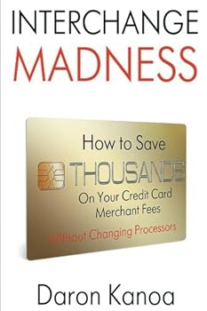 Interchange Madness: How to Save Thousands On Your Credit Card Merchant Fees Without Changing Processors