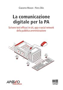 La comunicazione digitale per la PA. Scrivere testi efficaci in siti, app e social network della pubblica amministrazione