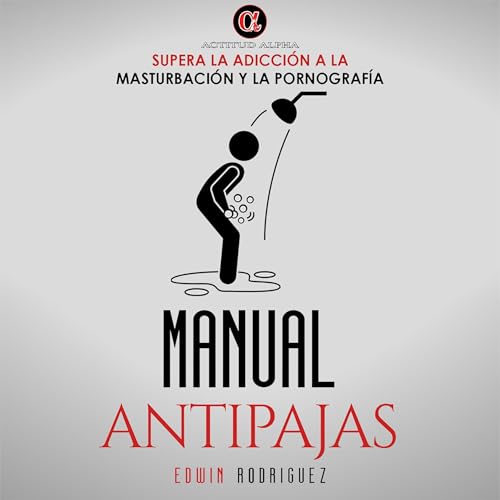 Manual Antipajas: Supera la Adicci&amp;oacute;n a la Masturbaci&amp;oacute;n y la Pornograf&amp;iacute;a [Anti-fapping Manual: Overcome Addiction to Masturbation and Pornography] : Edwin Rodriguez episode artwork