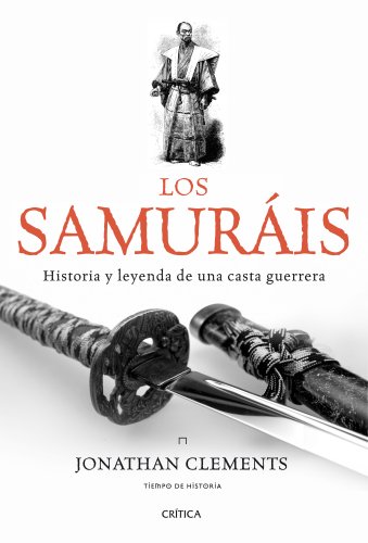 Los samuráis: Historia y leyenda de una casta guerrera (Tiempo de Historia) Los samuráis: Historia y leyenda de una casta guerrera (Tiempo de Historia)