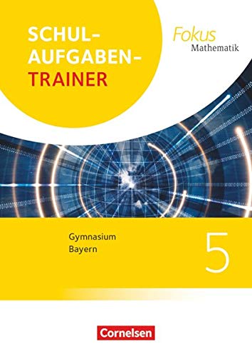 Fokus Mathematik - Bayern - Ausgabe 2017: 5. Jahrgangsstufe - Schulaufgabentrainer mit Lösungen Fokus Mathematik - Bayern - Ausgabe 2017: 5. Jahrgangsstufe - Schulaufgabentrainer mit Lösungen