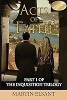 Acts of Faith : Part 1 of the Inquisition Trilogy 1658684818 Book Cover