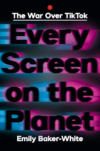 Every Screen on the Planet: The War Over Tiktok