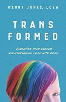 Transformed: Parenting Your Gender Non-Conforming Child with Pride 0578362899 Book Cover