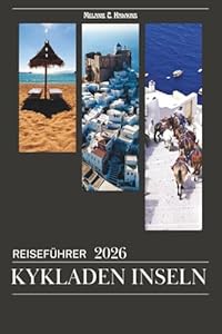 REISEFÜHRER KYKLADEN INSELN 2026: Santorini, Mykonos, Naxos, Paros und Milos – Entdecken Sie griechische Inseln mit Inselhüpfrouten, besten Stränden, ... und Insider-Tipps (detaillierte Karten).