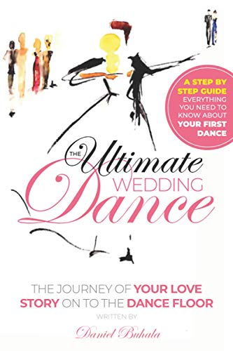 The Ultimate Wedding Dance: STEP BY STEP GUIDE Everything You Need to Know about Your First Dance