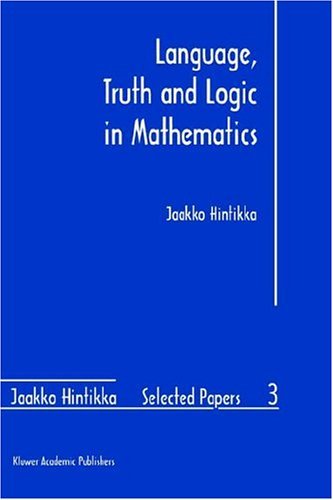 Language, Truth and Logic in Mathematics (Jaakko Hintikka Selected Papers Book 3)