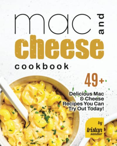 Mac and Cheese Cookbook: 49+ Delicious Mac & Cheese Recipes You Can Try Out Today!