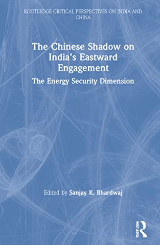 The Chinese Shadow on Indias Eastward Engagement