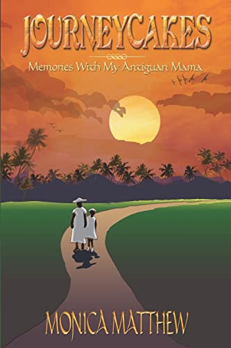JOURNEYCAKES: Memories With My Antiguan Mama