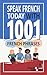 Speak French Today with 1001 French Phrases: Quick French Practice Book for Beginners from Zero to Conversational (French Edition)
