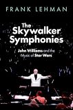 The Skywalker Symphonies: John Williams and the Music of Star Wars