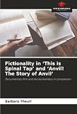 Fictionality in ‘This is Spinal Tap’ and ‘Anvil! The Story of Anvil’: Documentary film and...