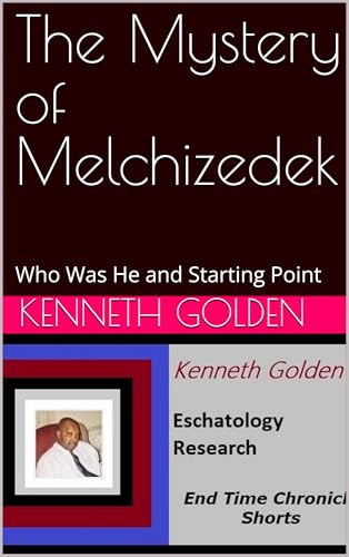The Mystery of Melchizedek : Who Was He and Starting