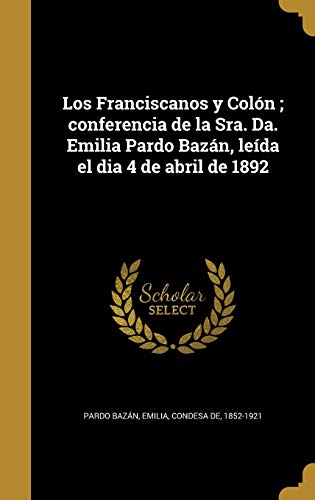 Los Franciscanos y Colón ; conferencia de la Sra. Da. Emilia...
