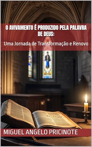 O Avivamento é Produzido pela Palavra de Deus:: Uma Jornada de Transformação e Renovo (SÉRIE AVIVAMENTO: CHAMAS DA REFORMA Livro 1) - PRICINOTE, Miguel Angelo