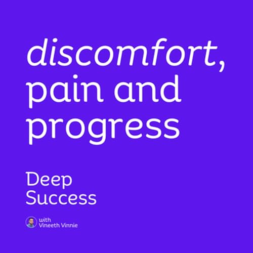 005. discomfort, pain and progress | deep success