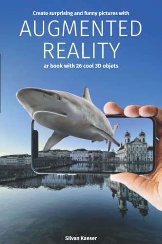Augmented Reality – Create surprising and funny pictures with AR: Book with over 30 cool,...