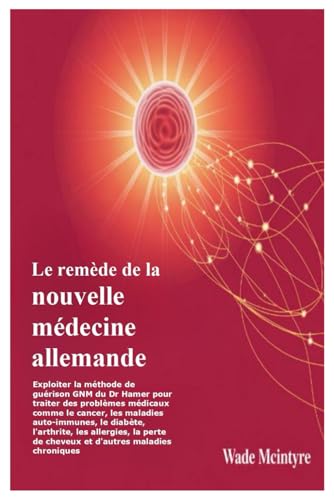 Le remède de la nouvelle médecine allemande: Exploiter la méthode de guérison GNM du Dr Hamer pour traiter des problèmes médicaux comme le cancer, les ... la perte de cheveux et d'autres maladies c für 9,13 EUR bei amazon.de Bild: Le remède de la nouvelle médecine allemande: Exploiter la méthode de guérison GNM du Dr Hamer pour traiter des problèmes médicaux comme le cancer, les ... la perte de cheveux et d'autres maladies c für 9,13 EUR bei amazon.de