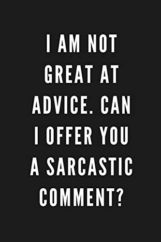 I Am Not Great At Advice. Can I Offer You A Sarcastic Comment?: F...