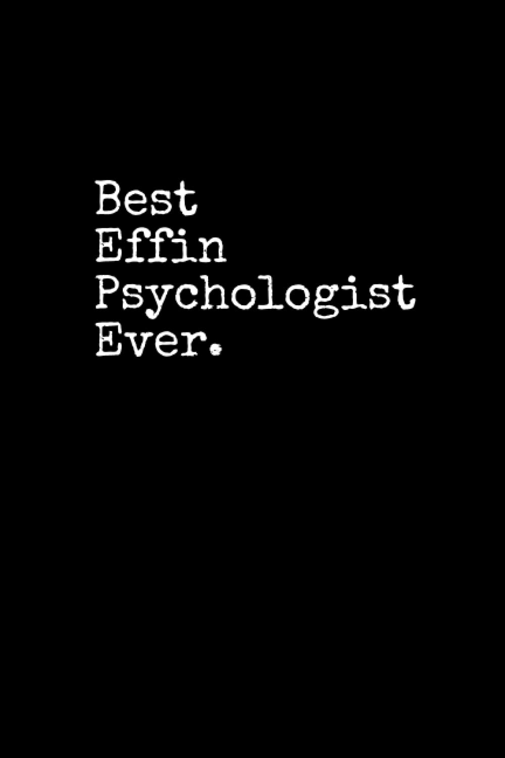 Best Effin Psychologist Ever: Psychologist Notepad, 120 Pages, Daily Journal, Psychologist Notebook, Lined Paper, Planner