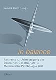  in balance.: Abstracts zur Jahrestagung der Deutschen Gesellschaft für Medizinische Psychologie 2013 (German Edition)