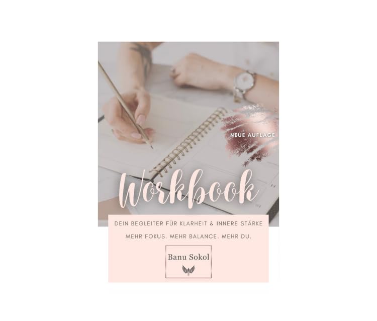 Banu Sokol Workbook - Dein Begleiter für Klarheit & innere Stärke | Mehr Fokus. Mehr Balance. Mehr du.