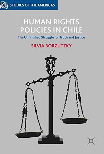 Human Rights Policies in Chile: The Unfinished Struggle for Truth and Justice (Studies of the Americas)