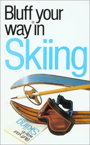 The Bluffer's Guide to Skiing: Bluff Your Way in Skiing