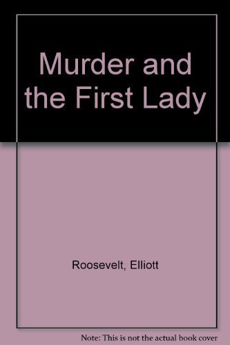 Murder and the First Lady by Elliott Roosevelt ... B01FJ07AWQ Book Cover