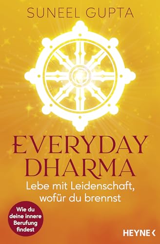 Everyday Dharma: Lebe mit Leidenschaft, wofür du brennst. Wie du deine innere Berufung findest