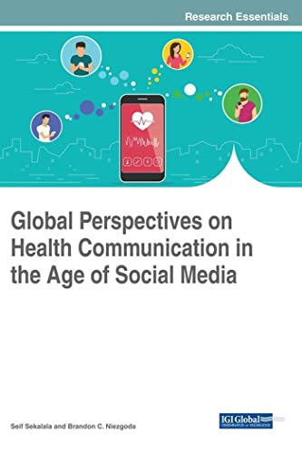 Global Perspectives on Health Communication in the Age of Social Media (Advances in Healthcare Information Systems and Administration (AHISA))