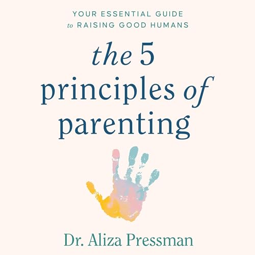 The 5 Principles of Parenting by Dr Aliza Pressman episode artwork