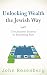 Unlocking Wealth the Jewish Way: The Ancient Secrets to Becoming Rich