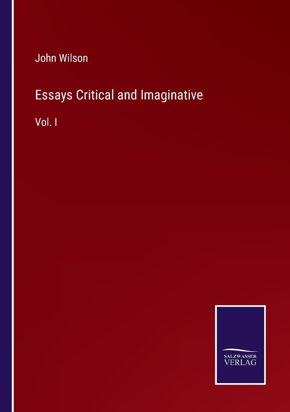 Essays Critical and Imaginative: Vol. I