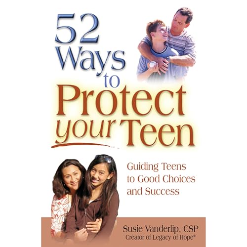 52 Ways to Protect Your Teen, Guiding Teens to Good Choices and Success by Susie Vanderlip episode artwork