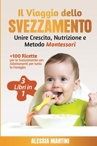 Svezzamento e Autosvezzamento: Il Viaggio dello Svezzamento: Unire Crescita, Nutrizione e Metodo Montessori - 3 libri in 1