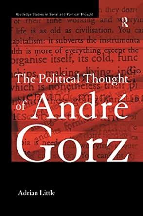 The Political Thought of Andre Gorz: 3 The Political Thought of Andre Gorz: 3 book cover