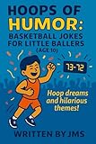 Hoops of Humor: Basketball Jokes for Little Ballers (Age 10): A slam-dunk joke book filled with hilarious clean basketball puns, silly one-liners, and ... fun for sporty 10-year-old boys and girls!
