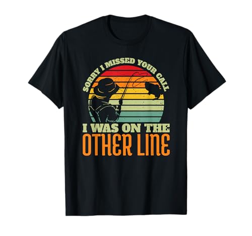 Sorry I Missed Your Call Was On Other Line Vintage Fishing T-Shirt