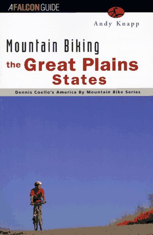Mountain Biking the Great Plains States: Iowa, Kansas, Nebraska, South Dakota, North Dakota (America Mountain Biking the Great Plains States: Iowa, Kansas, Nebraska, South Dakota, North Dakota (America