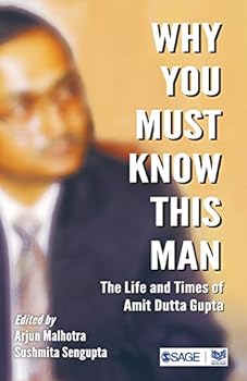 Paperback Why You Must Know This Man: The Life and Times of Amit Dutta Gupta Book
