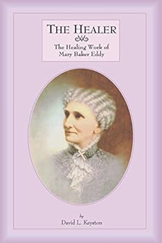 The Healer: The Healing Work of Mary Baker Eddy