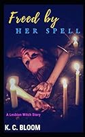 Freed by Her Spell: A Lesbian Witch Story 1728917093 Book Cover