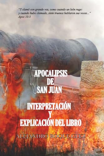 Apocalipsis de San Juan. Interpretación y explicación del libro. (Spanish Edition)